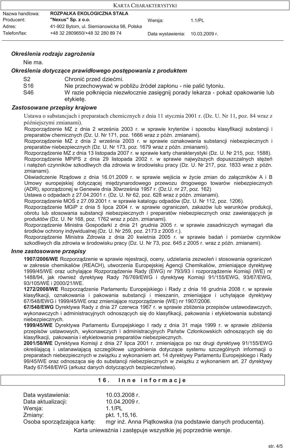 U. Nr 11, poz. 84 wraz z późniejszymi zmianami). Rozporządzenie MZ z dnia 2 września 2003 r. w sprawie kryteriów i sposobu klasyfikacji substancji i preparatów chemicznych (Dz. U. Nr 171, poz.