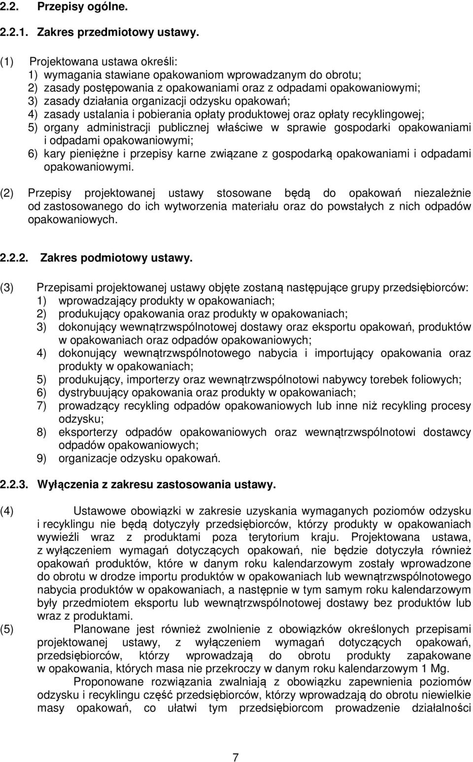 odzysku opakowań; 4) zasady ustalania i pobierania opłaty produktowej oraz opłaty recyklingowej; 5) organy administracji publicznej właściwe w sprawie gospodarki opakowaniami i odpadami