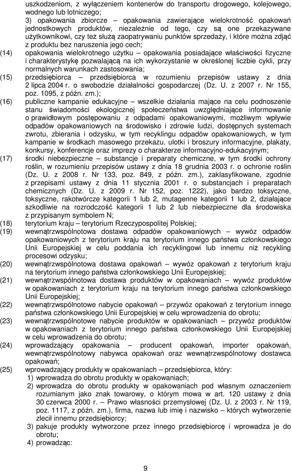 użytku opakowania posiadające właściwości fizyczne i charakterystykę pozwalającą na ich wykorzystanie w określonej liczbie cykli, przy normalnych warunkach zastosowania; (15) przedsiębiorca