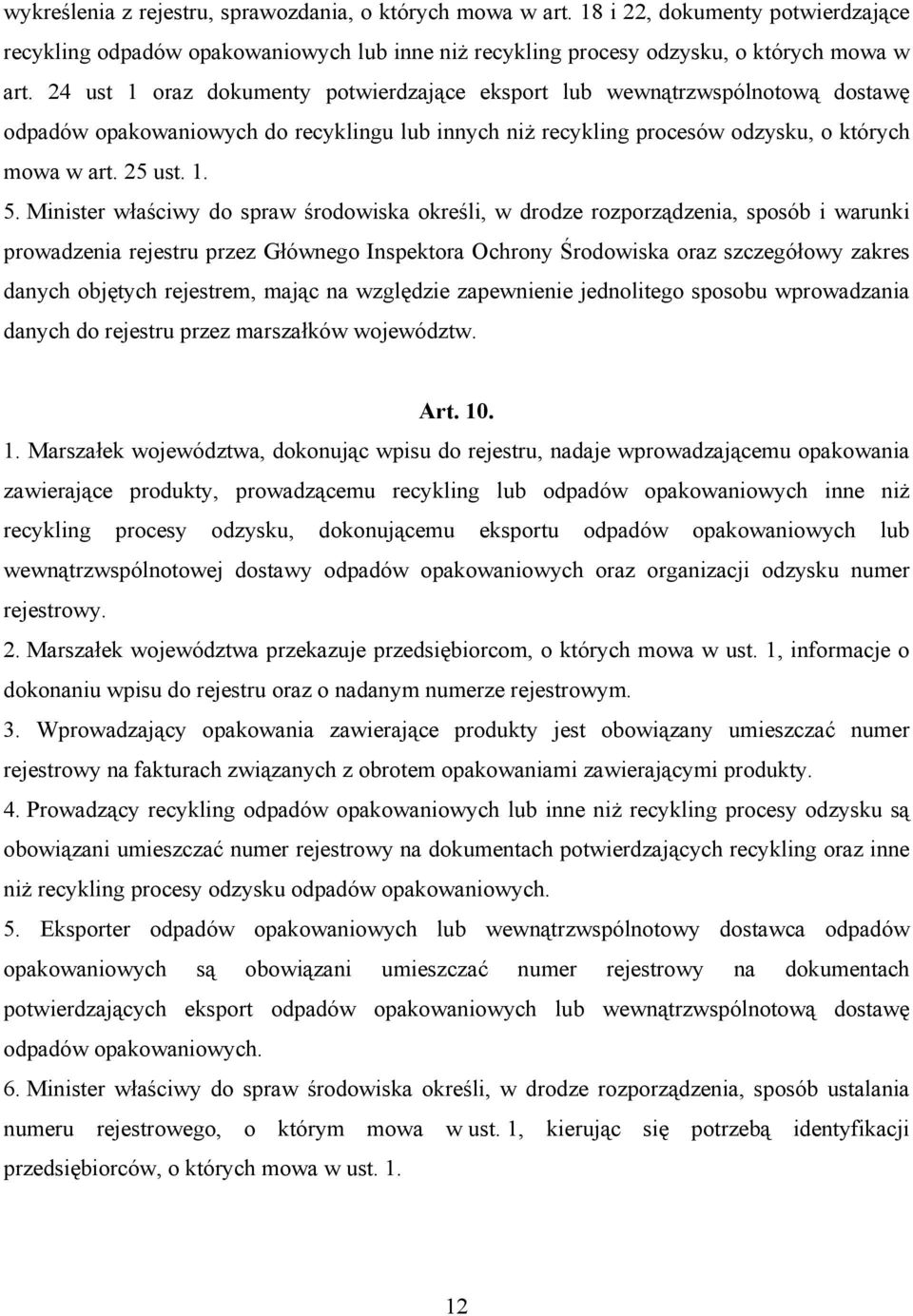 Minister właściwy do spraw środowiska określi, w drodze rozporządzenia, sposób i warunki prowadzenia rejestru przez Głównego Inspektora Ochrony Środowiska oraz szczegółowy zakres danych objętych