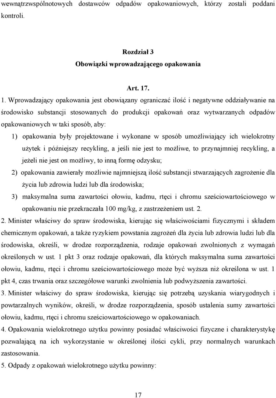 sposób, aby: 1) opakowania były projektowane i wykonane w sposób umożliwiający ich wielokrotny użytek i późniejszy recykling, a jeśli nie jest to możliwe, to przynajmniej recykling, a jeżeli nie jest