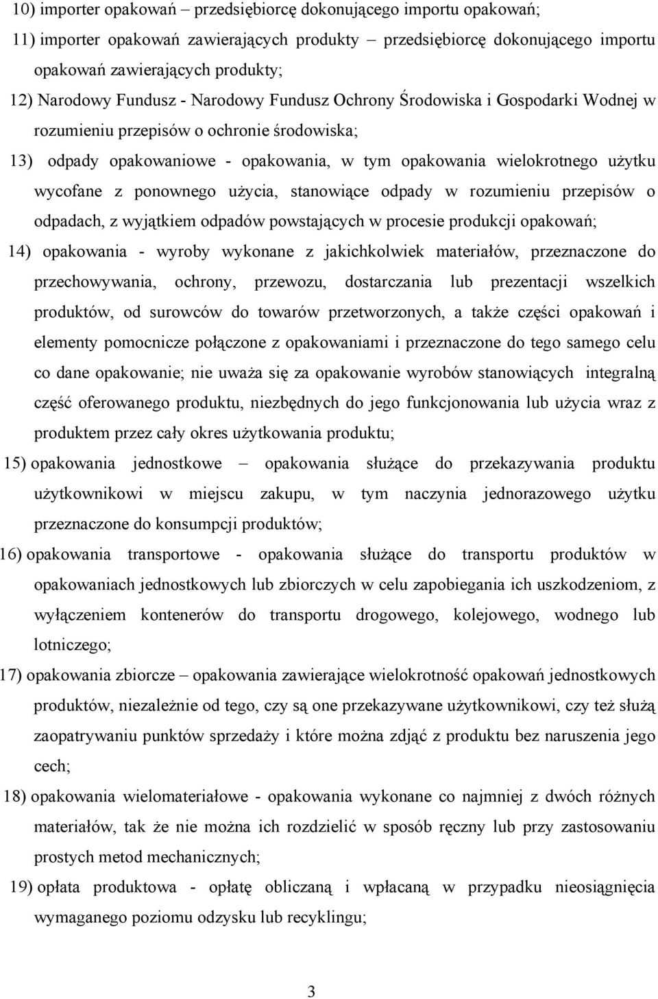 ponownego użycia, stanowiące odpady w rozumieniu przepisów o odpadach, z wyjątkiem odpadów powstających w procesie produkcji opakowań; 14) opakowania - wyroby wykonane z jakichkolwiek materiałów,