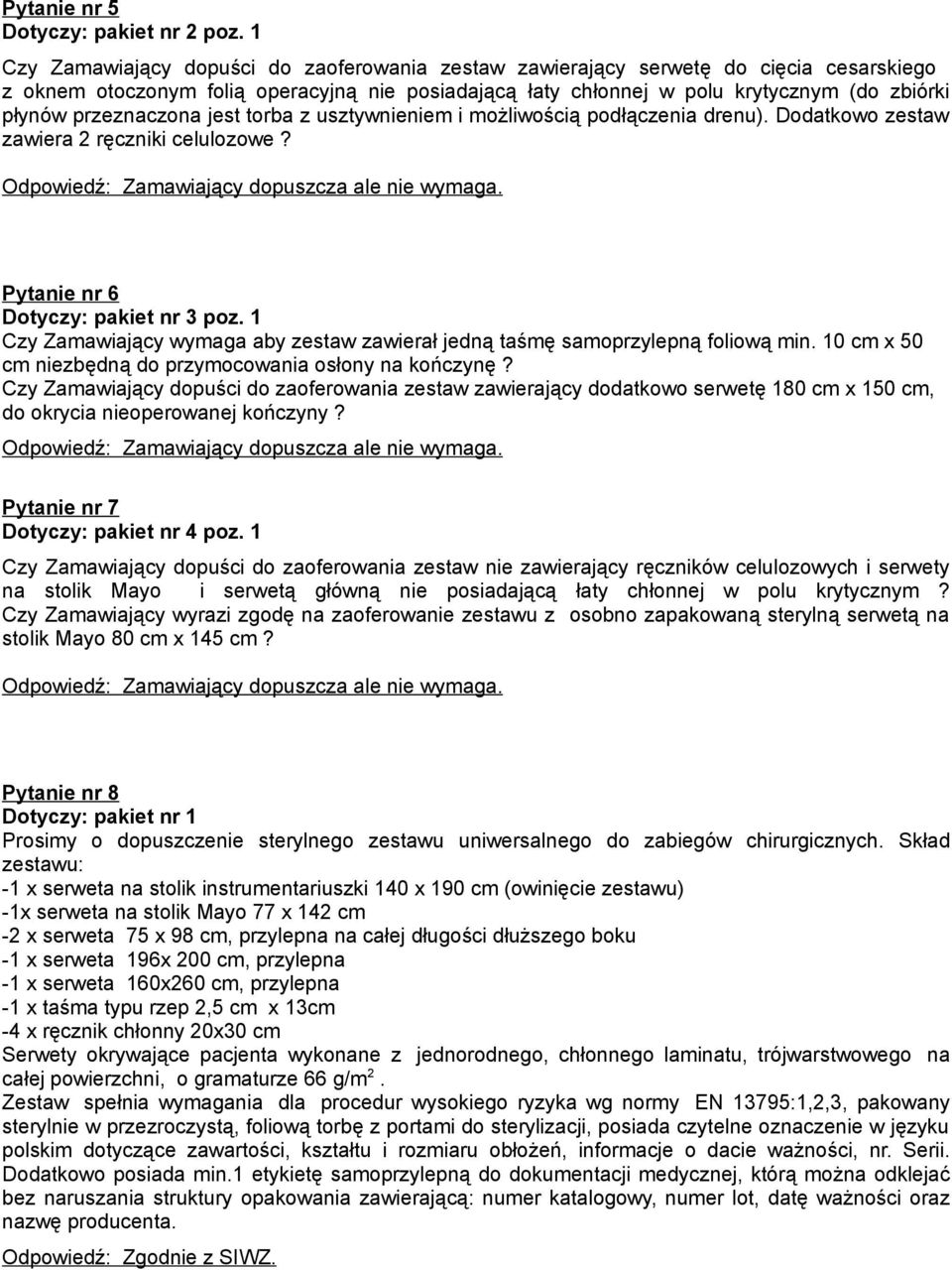 przeznaczona jest torba z usztywnieniem i możliwością podłączenia drenu). Dodatkowo zestaw zawiera 2 ręczniki celulozowe? Pytanie nr 6 Dotyczy: pakiet nr 3 poz.