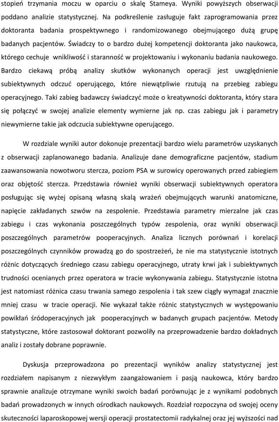 Świadczy to o bardzo dużej kompetencji doktoranta jako naukowca, którego cechuje wnikliwość i staranność w projektowaniu i wykonaniu badania naukowego.