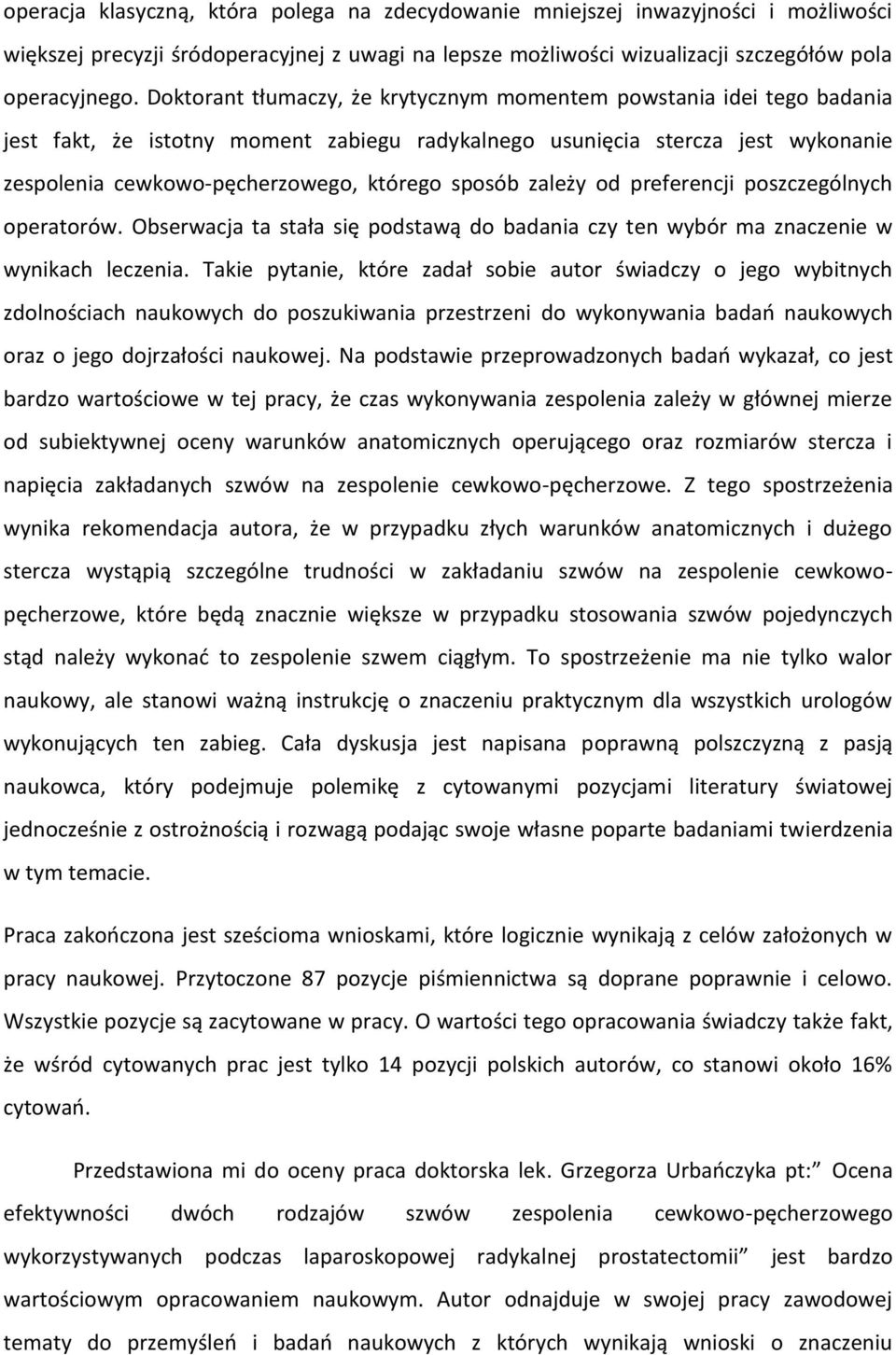 sposób zależy od preferencji poszczególnych operatorów. Obserwacja ta stała się podstawą do badania czy ten wybór ma znaczenie w wynikach leczenia.