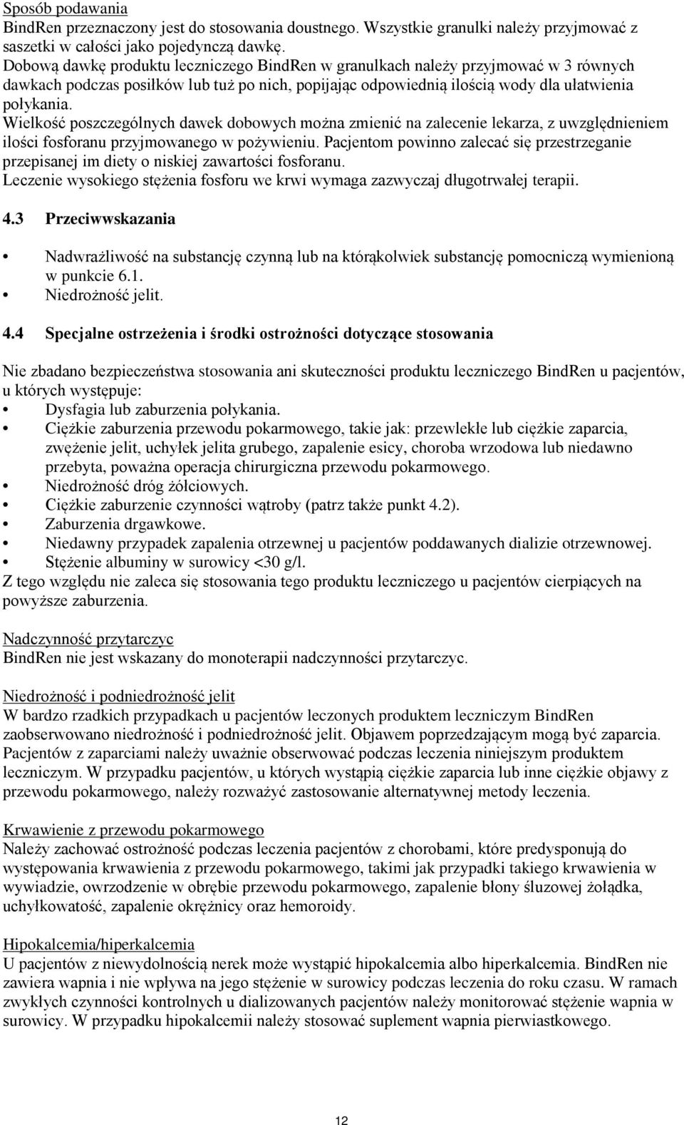 Wielkość poszczególnych dawek dobowych można zmienić na zalecenie lekarza, z uwzględnieniem ilości fosforanu przyjmowanego w pożywieniu.
