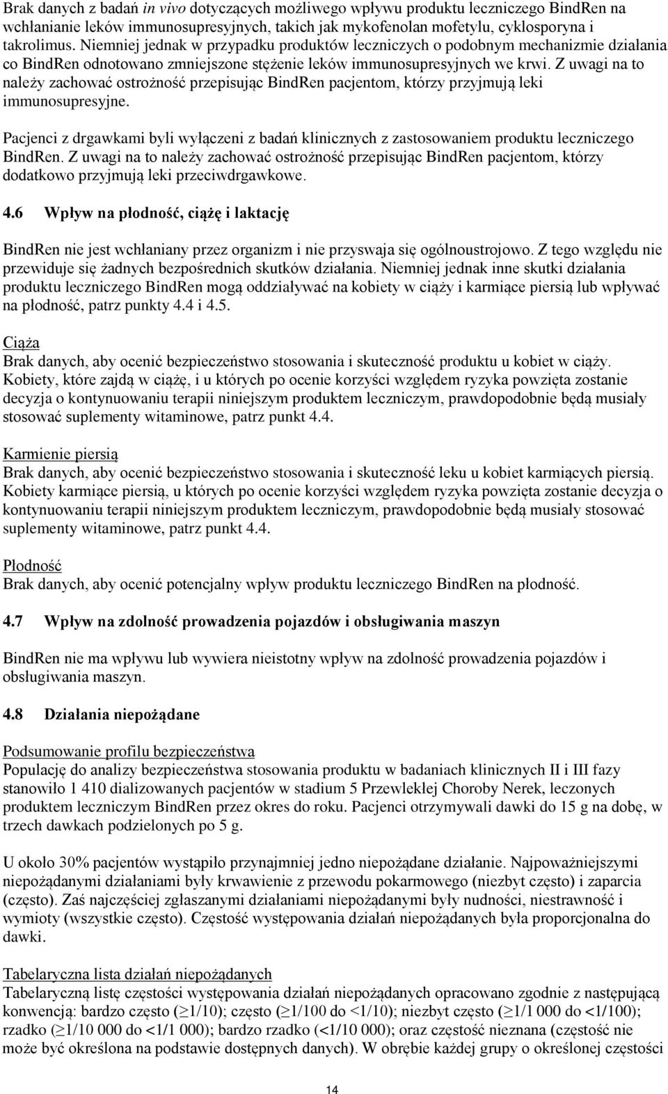 Z uwagi na to należy zachować ostrożność przepisując BindRen pacjentom, którzy przyjmują leki immunosupresyjne.