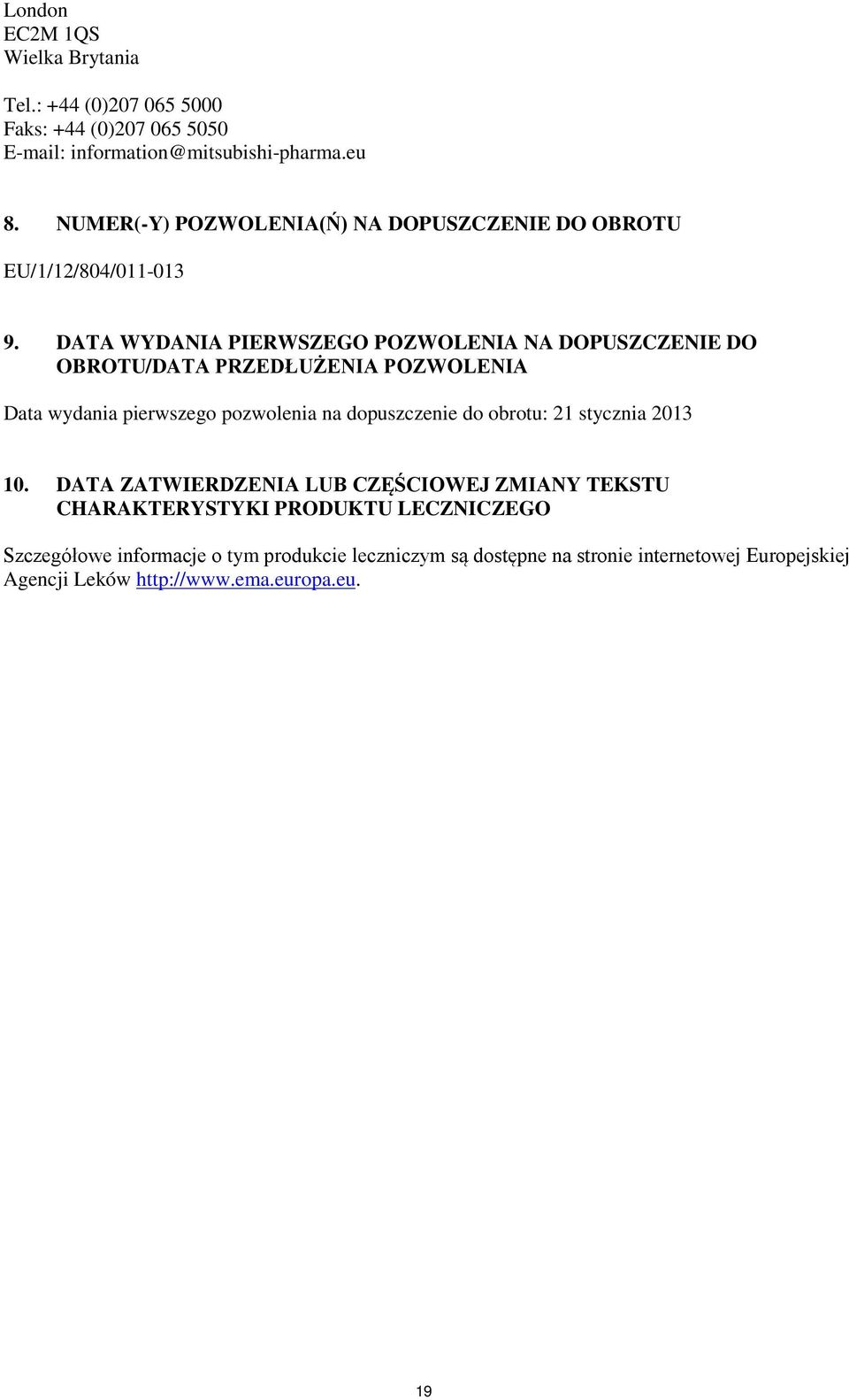 DATA WYDANIA PIERWSZEGO POZWOLENIA NA DOPUSZCZENIE DO OBROTU/DATA PRZEDŁUŻENIA POZWOLENIA Data wydania pierwszego pozwolenia na dopuszczenie do
