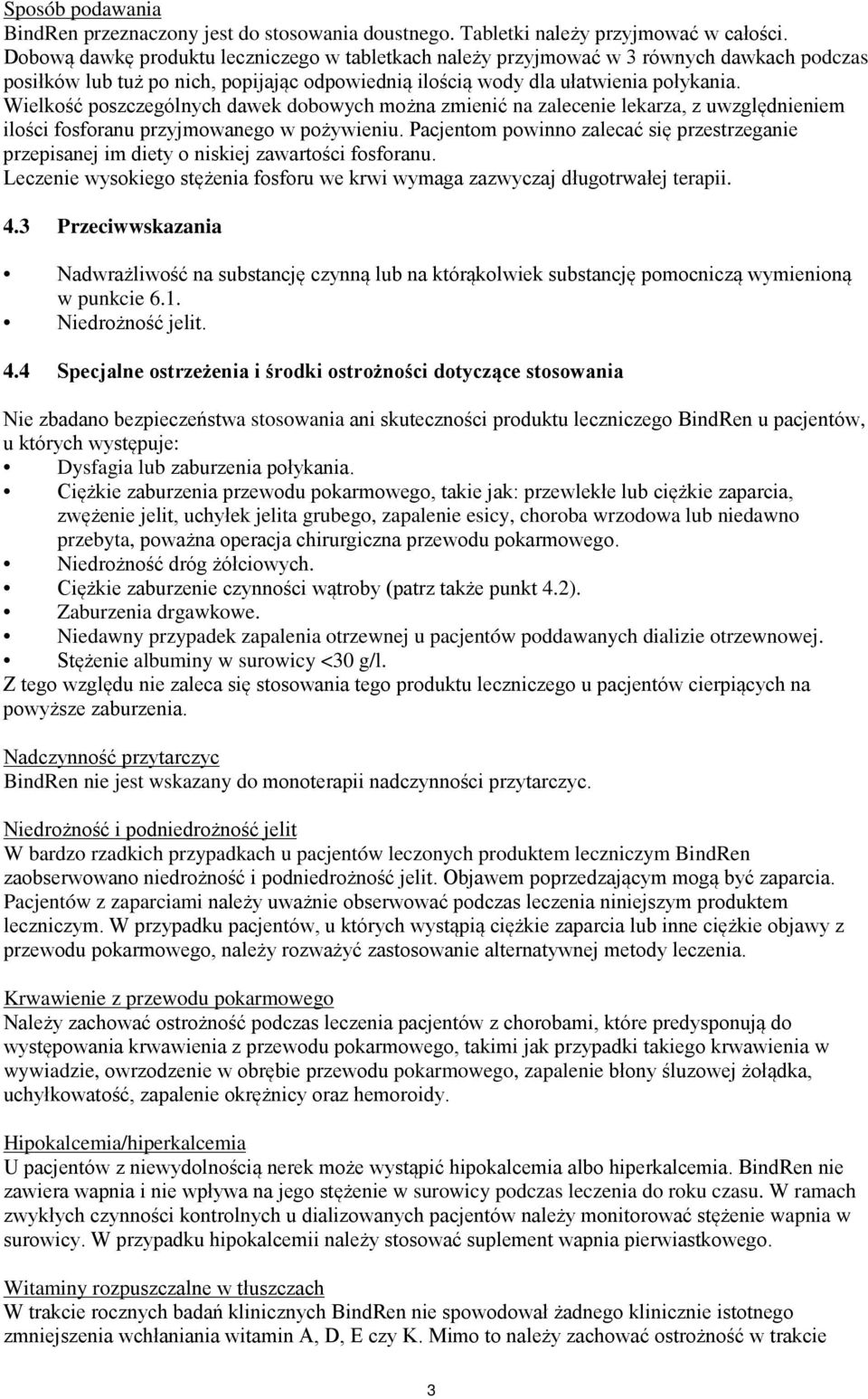 Wielkość poszczególnych dawek dobowych można zmienić na zalecenie lekarza, z uwzględnieniem ilości fosforanu przyjmowanego w pożywieniu.