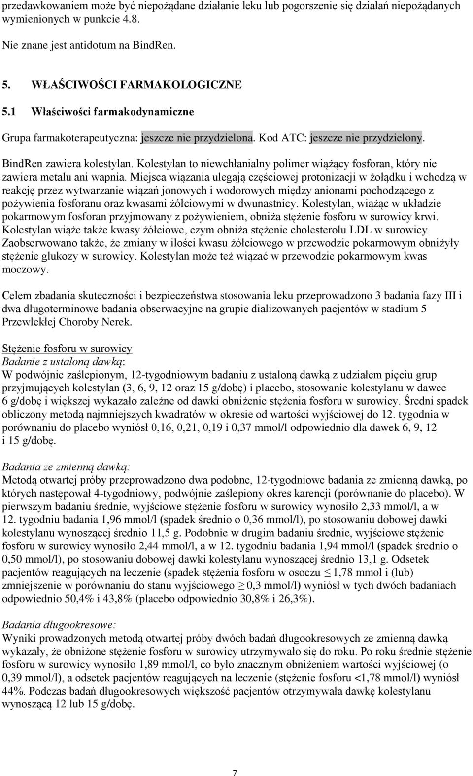 Kolestylan to niewchłanialny polimer wiążący fosforan, który nie zawiera metalu ani wapnia.