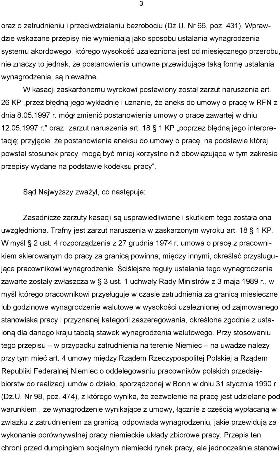 umowne przewidujące taką formę ustalania wynagrodzenia, są nieważne. W kasacji zaskarżonemu wyrokowi postawiony został zarzut naruszenia art.