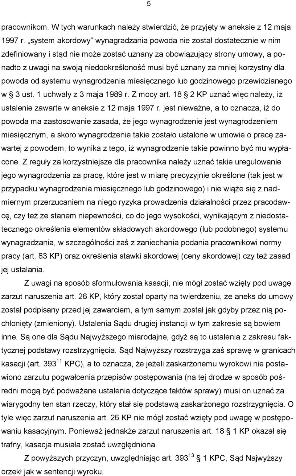 za mniej korzystny dla powoda od systemu wynagrodzenia miesięcznego lub godzinowego przewidzianego w 3 ust. 1 uchwały z 3 maja 1989 r. Z mocy art.