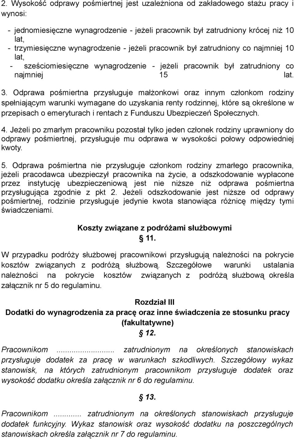 Odprawa pośmiertna przysługuje małżonkowi oraz innym członkom rodziny spełniającym warunki wymagane do uzyskania renty rodzinnej, które są określone w przepisach o emeryturach i rentach z Funduszu