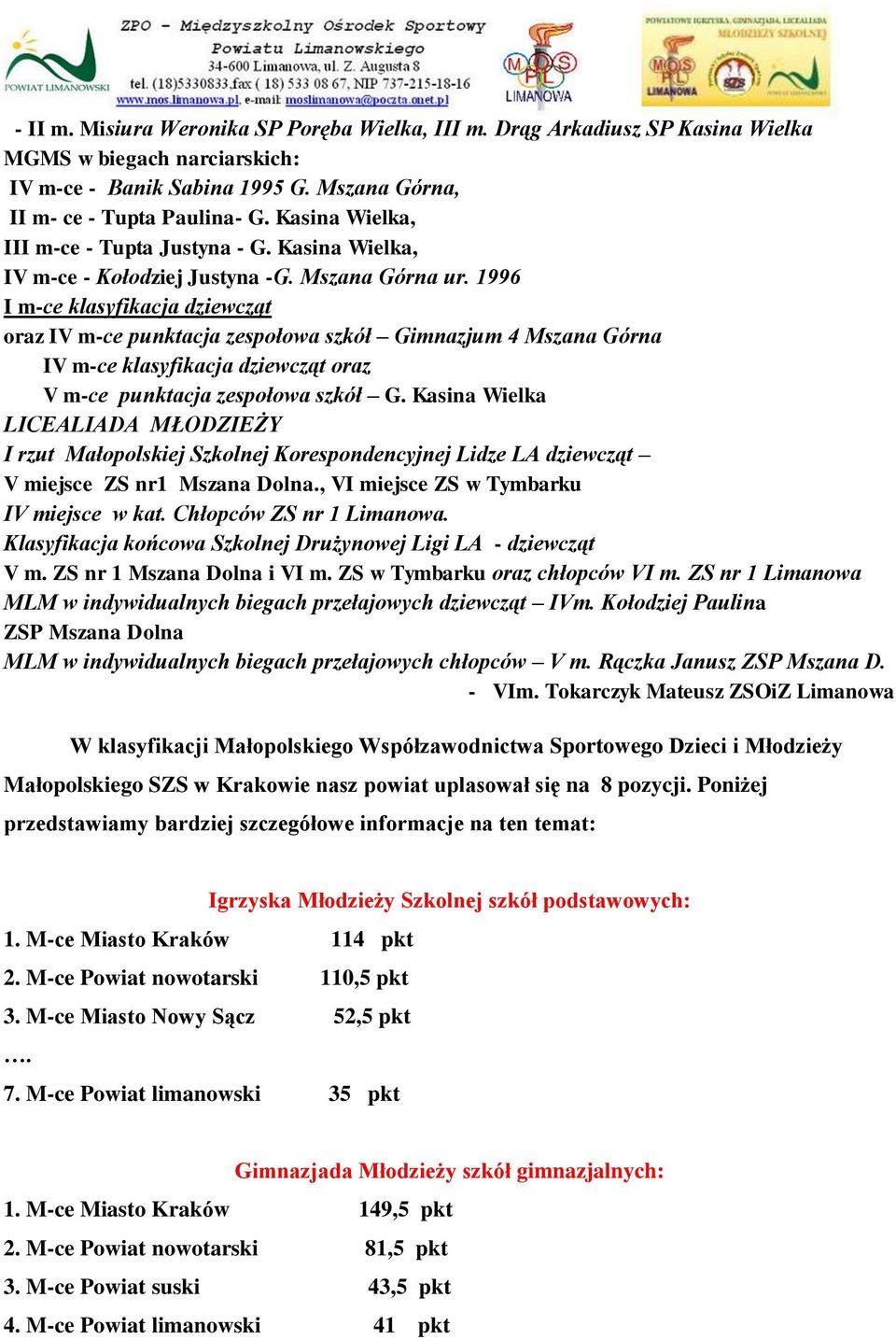 1996 I m-ce klasyfikacja dziewcząt oraz IV m-ce punktacja zespołowa szkół Gimnazjum 4 Mszana Górna IV m-ce klasyfikacja dziewcząt oraz V m-ce punktacja zespołowa szkół G.