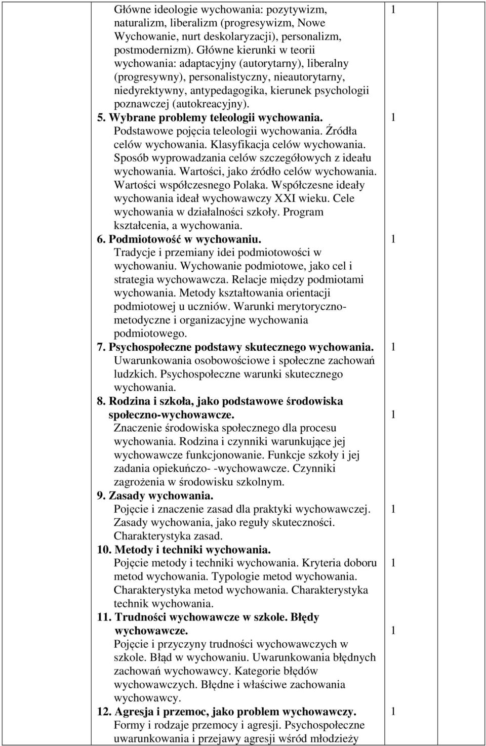 (autokreacyjny). 5. Wybrane problemy teleologii wychowania. Podstawowe pojęcia teleologii wychowania. Źródła celów wychowania. Klasyfikacja celów wychowania.