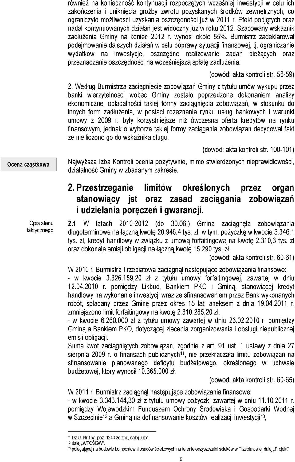 wynosi około 55%. Burmistrz zadeklarował podejmowanie dalszych działań w celu poprawy sytuacji finansowej, tj.