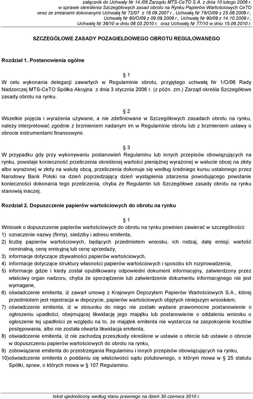 , Uchwałą Nr 80/O/09 z 09.09.2009 r., Uchwałą Nr 90/09 z 14.10.2009 r., Uchwałą Nr 36/10 w dniu 08.03.2010 r. oraz Uchwałą Nr 77/10 w dniu 15.06.2010 r. SZCZEGÓŁOWE ZASADY POZAGIEŁDOWEGO OBROTU REGULOWANEGO Rozdział 1.