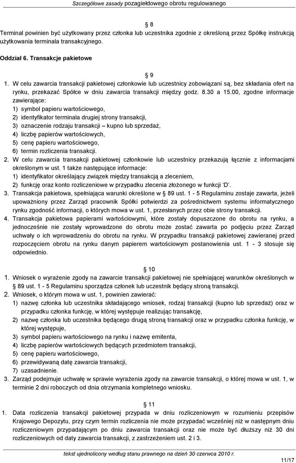 00, zgodne informacje zawierające: 1) symbol papieru wartościowego, 2) identyfikator terminala drugiej strony transakcji, 3) oznaczenie rodzaju transakcji kupno lub sprzedaż, 4) liczbę papierów