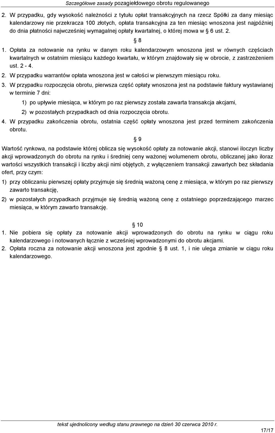 Opłata za notowanie na rynku w danym roku kalendarzowym wnoszona jest w równych częściach kwartalnych w ostatnim miesiącu każdego kwartału, w którym znajdowały się w obrocie, z zastrzeżeniem ust. 2-4.
