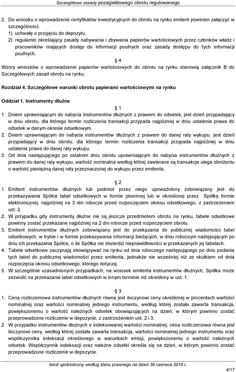 4 Wzory wniosków o wprowadzenie papierów wartościowych do obrotu na rynku stanowią załącznik B do Szczegółowych zasad obrotu na rynku. Rozdział 4.