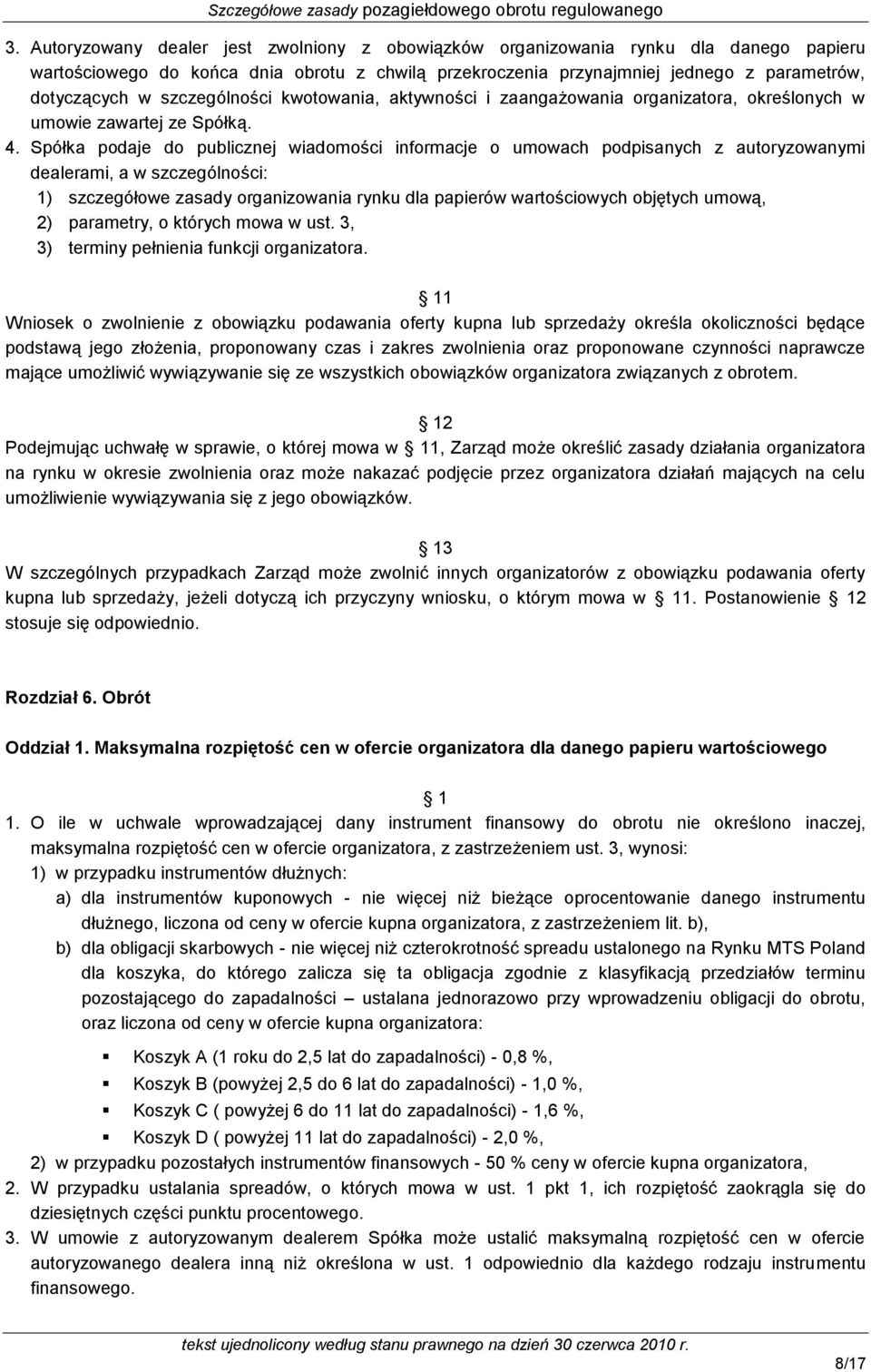 Spółka podaje do publicznej wiadomości informacje o umowach podpisanych z autoryzowanymi dealerami, a w szczególności: 1) szczegółowe zasady organizowania rynku dla papierów wartościowych objętych