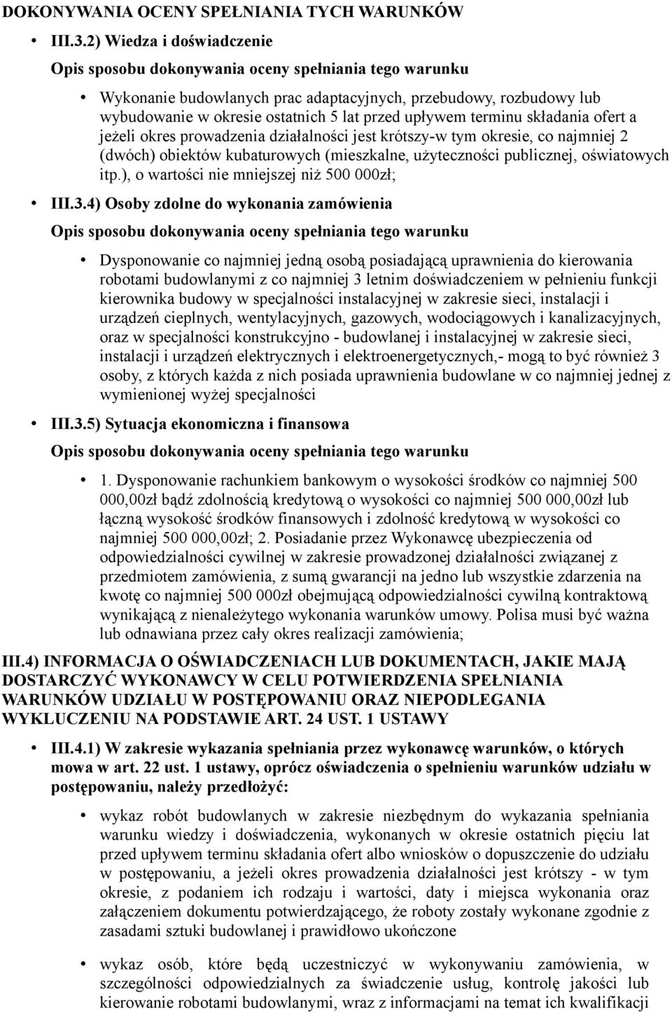 działalności jest krótszy-w tym okresie, co najmniej 2 (dwóch) obiektów kubaturowych (mieszkalne, użyteczności publicznej, oświatowych itp.), o wartości nie mniejszej niż 500 000zł; III.3.