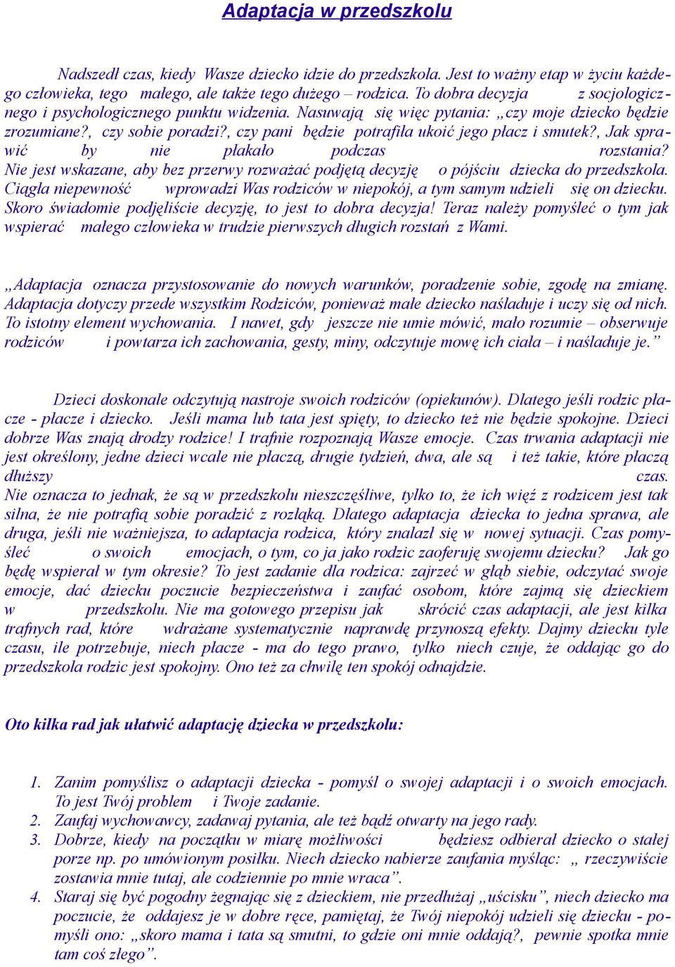 , czy pani będzie potrafiła ukoić jego płacz i smutek?, Jak sprawić by nie płakało podczas rozstania? Nie jest wskazane, aby bez przerwy rozważać podjętą decyzję o pójściu dziecka do przedszkola.