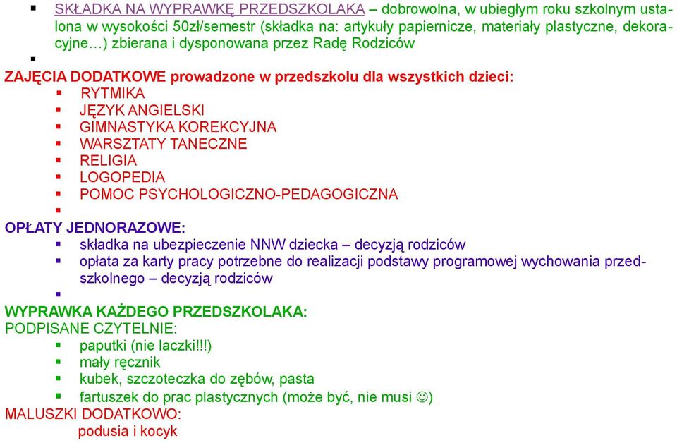 PSYCHOLOGICZNO-PEDAGOGICZNA OPŁATY JEDNORAZOWE: składka na ubezpieczenie NNW dziecka decyzją rodziców opłata za karty pracy potrzebne do realizacji podstawy programowej wychowania przedszkolnego