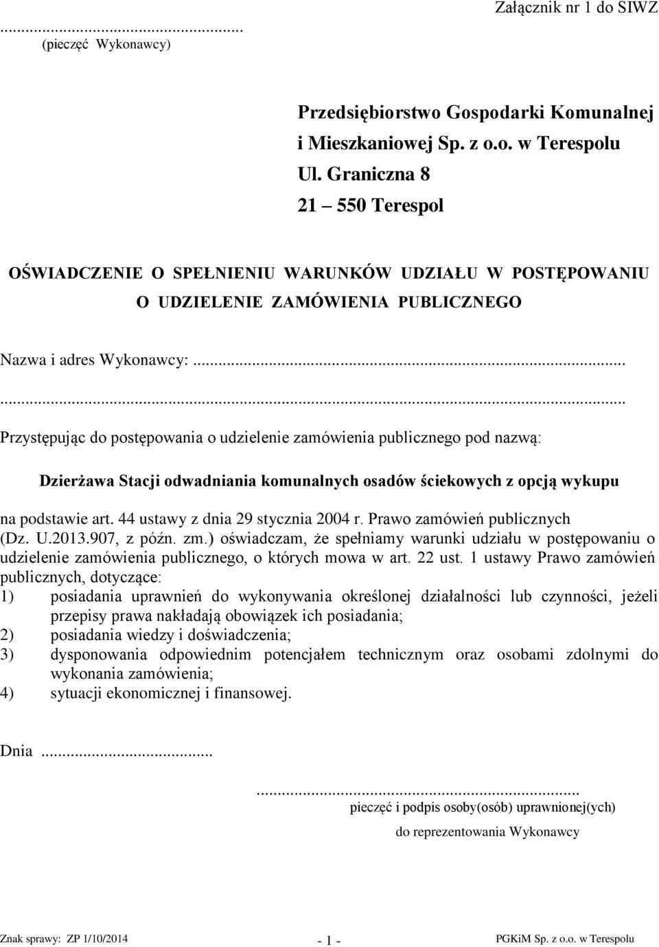 ..... Przystępując do postępowania o udzielenie zamówienia publicznego pod nazwą: na podstawie art. 44 ustawy z dnia 29 stycznia 2004 r. Prawo zamówień publicznych (Dz. U.2013.907, z późn. zm.