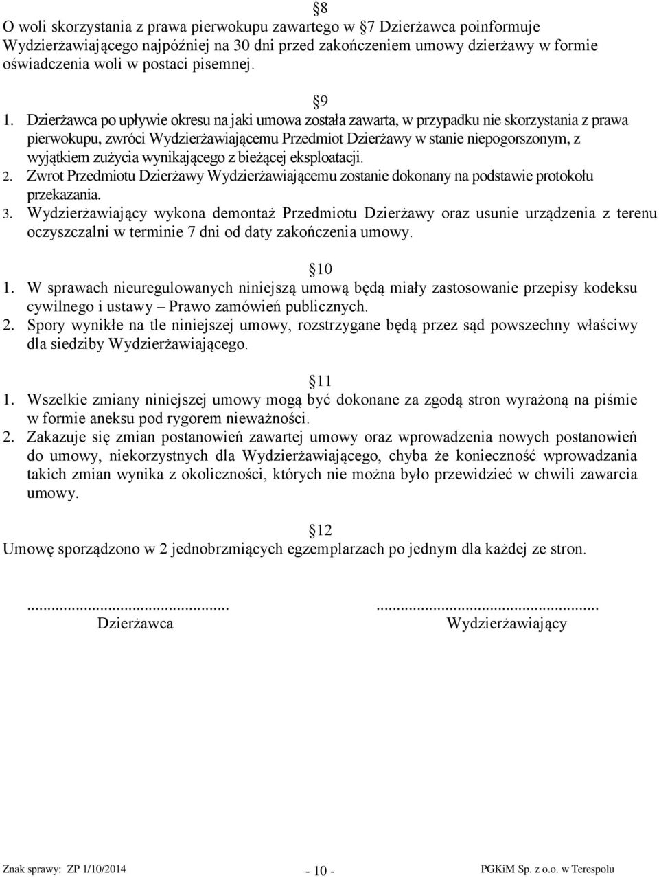 zużycia wynikającego z bieżącej eksploatacji. 2. Zwrot Przedmiotu Dzierżawy Wydzierżawiającemu zostanie dokonany na podstawie protokołu przekazania. 3.
