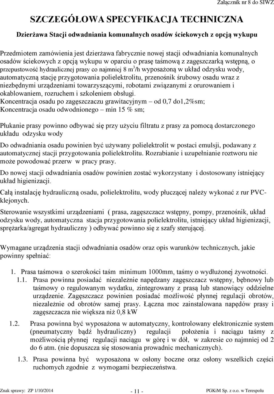 wraz z niezbędnymi urządzeniami towarzyszącymi, robotami związanymi z orurowaniem i okablowaniem, rozruchem i szkoleniem obsługi.