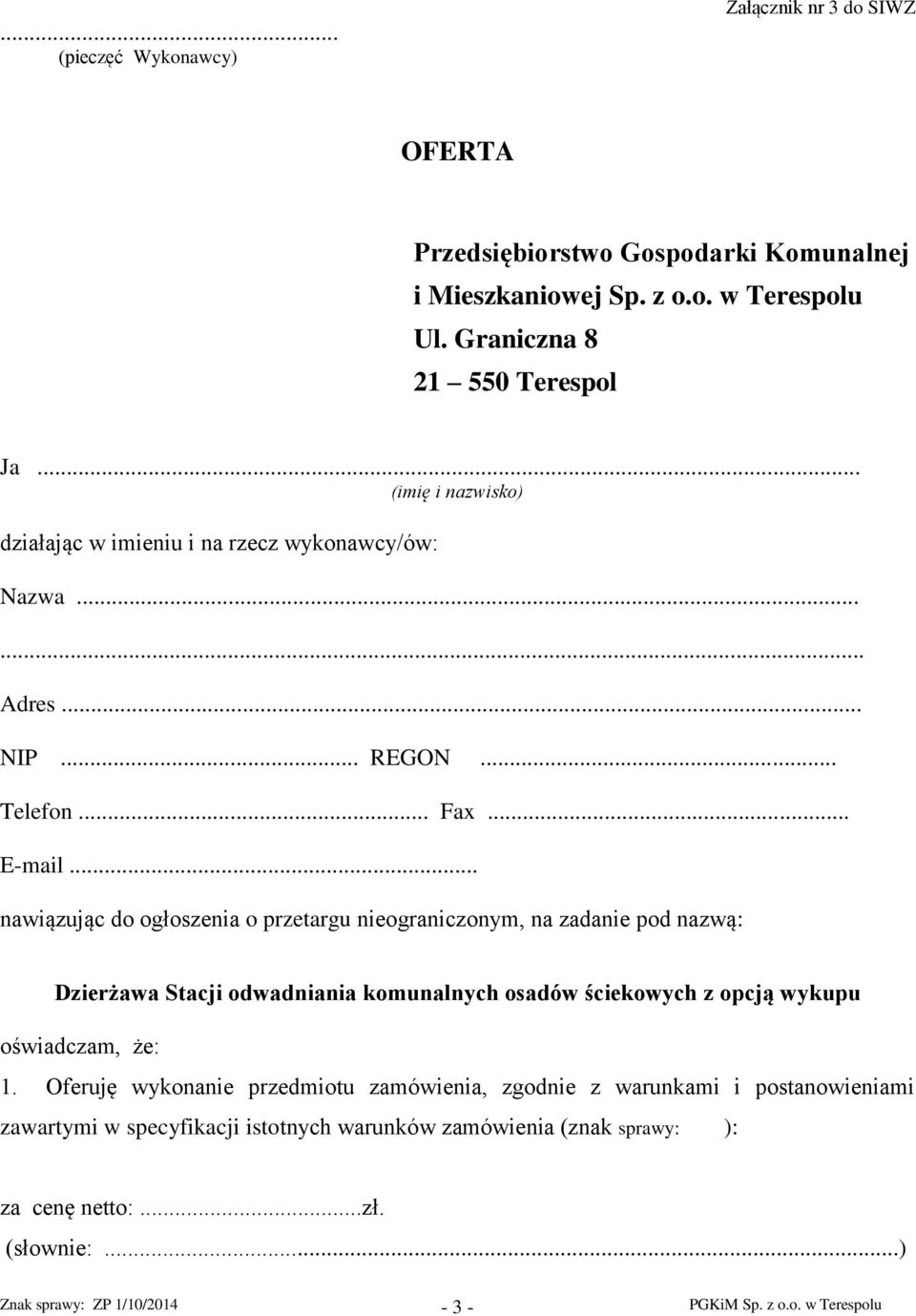 .. Fax... E-mail... nawiązując do ogłoszenia o przetargu nieograniczonym, na zadanie pod nazwą: oświadczam, że: 1.