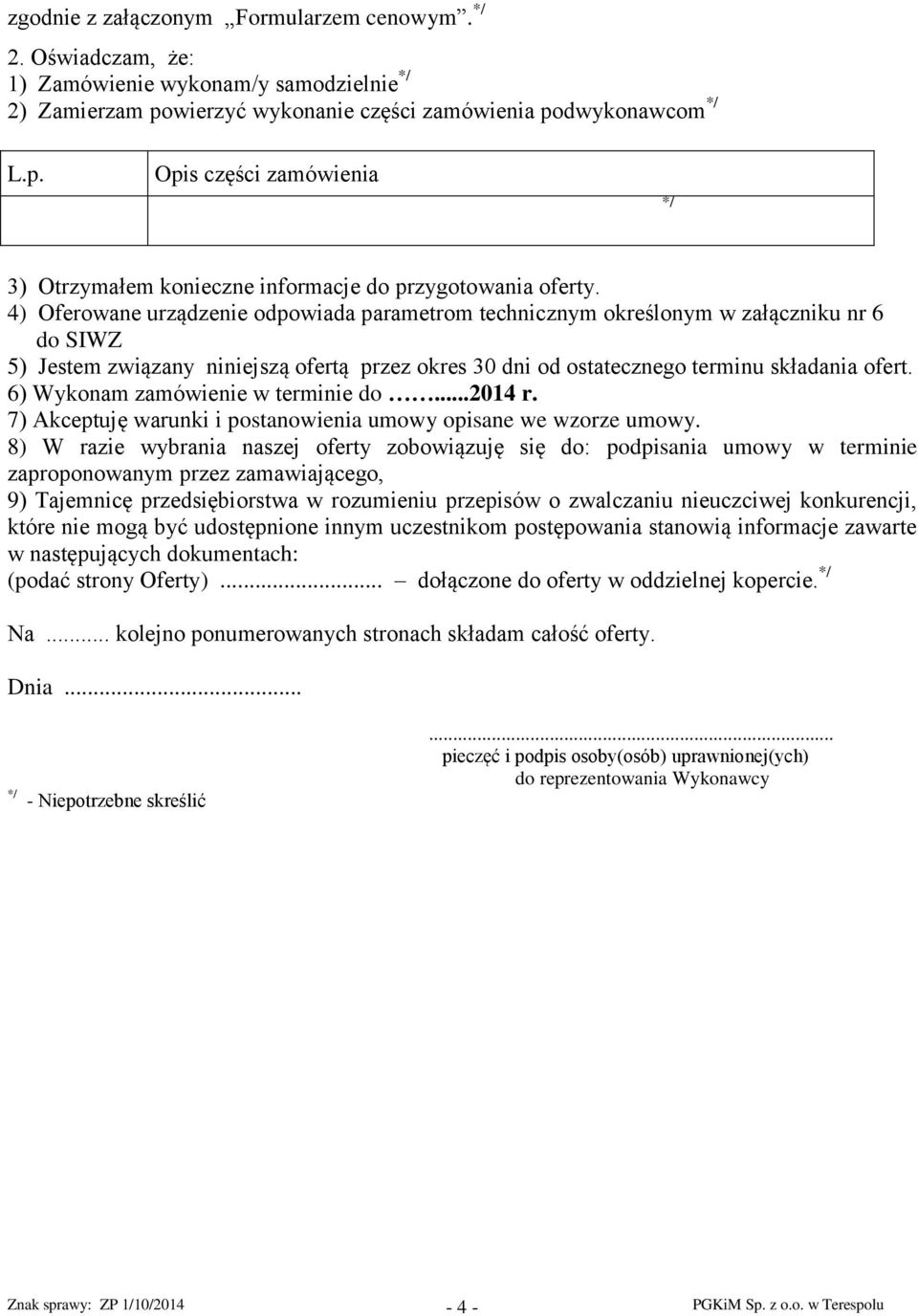 4) Oferowane urządzenie odpowiada parametrom technicznym określonym w załączniku nr 6 do SIWZ 5) Jestem związany niniejszą ofertą przez okres 30 dni od ostatecznego terminu składania ofert.