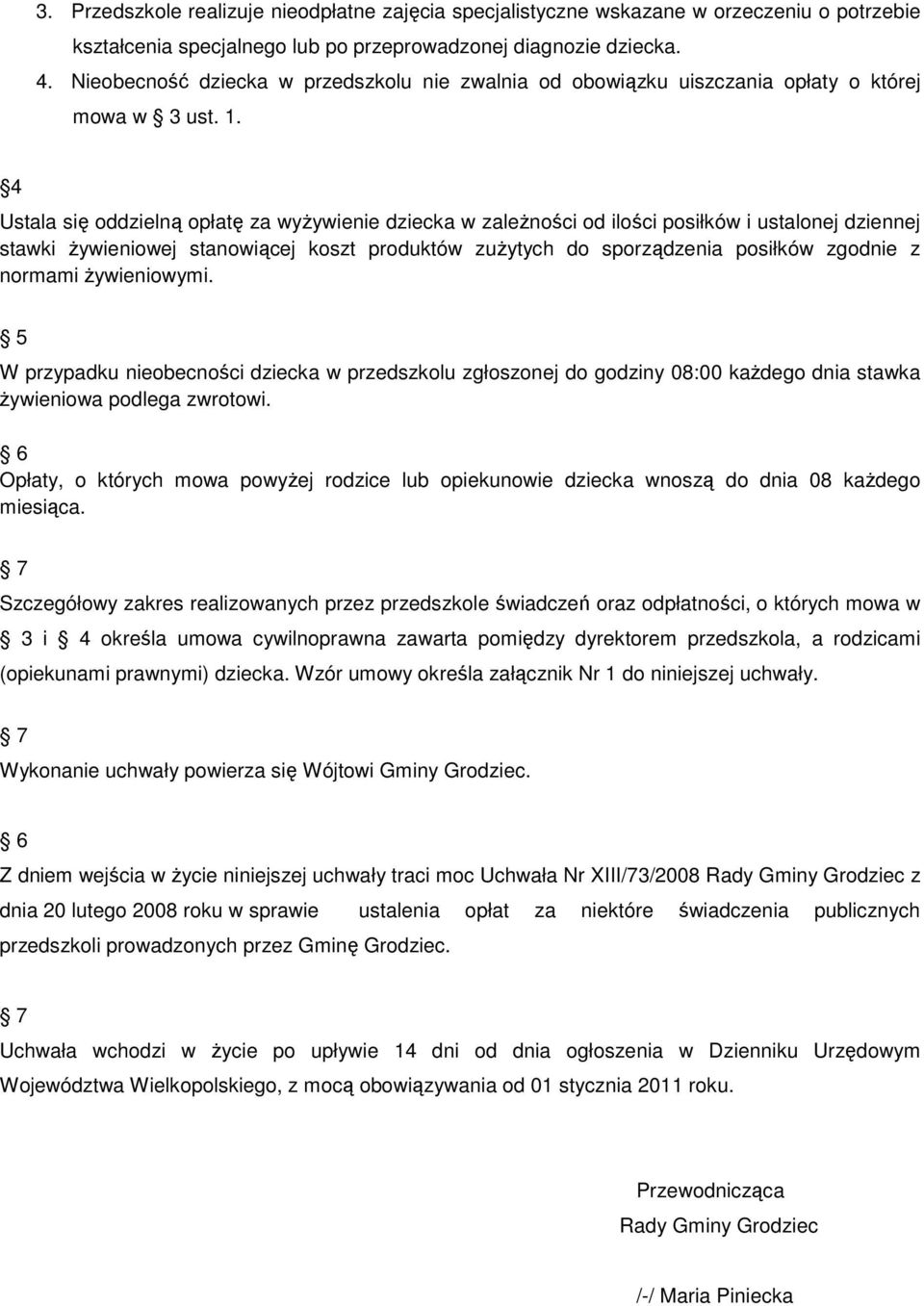 4 Ustala się oddzielną opłatę za wyŝywienie dziecka w zaleŝności od ilości posiłków i ustalonej dziennej stawki Ŝywieniowej stanowiącej koszt produktów zuŝytych do sporządzenia posiłków zgodnie z