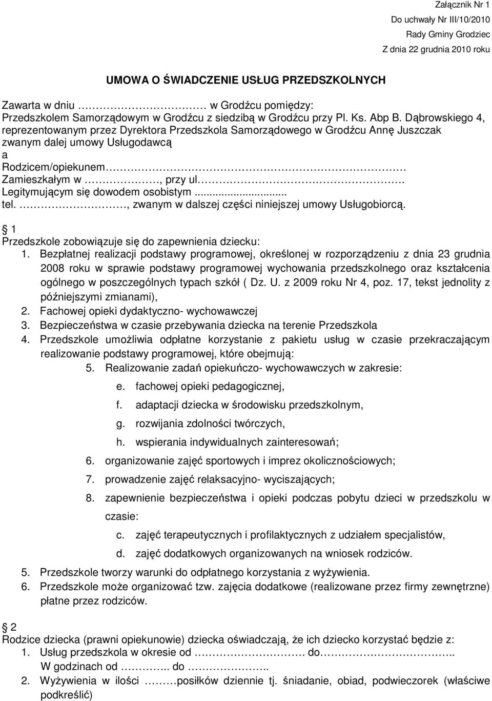 Dąbrowskiego 4, reprezentowanym przez Dyrektora Przedszkola Samorządowego w Grodźcu Annę Juszczak zwanym dalej umowy Usługodawcą a Rodzicem/opiekunem Zamieszkałym w, przy ul.