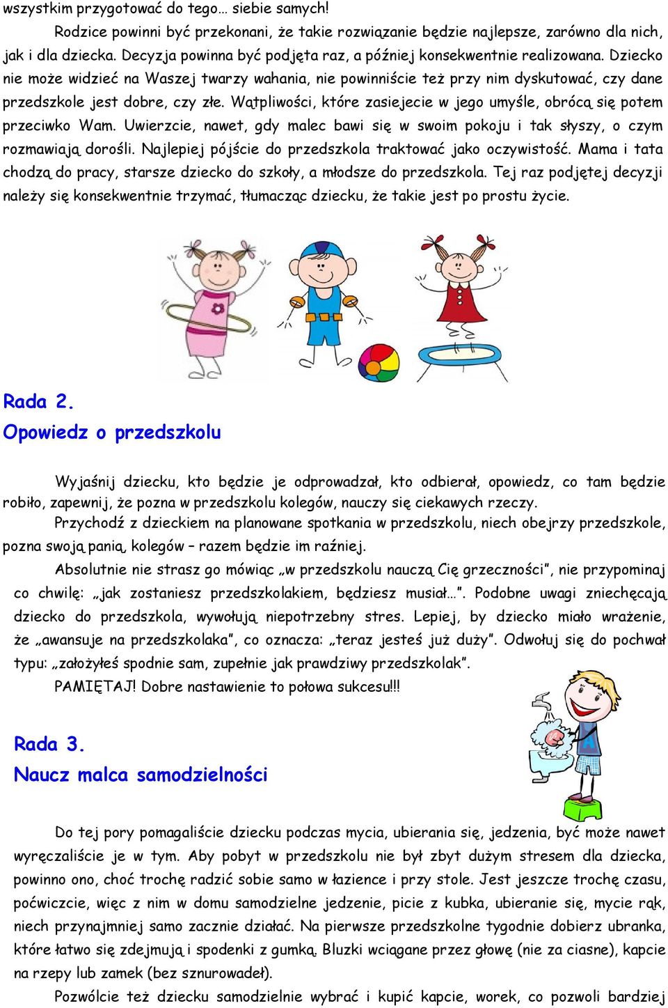 Dziecko nie może widzieć na Waszej twarzy wahania, nie powinniście też przy nim dyskutować, czy dane przedszkole jest dobre, czy złe.