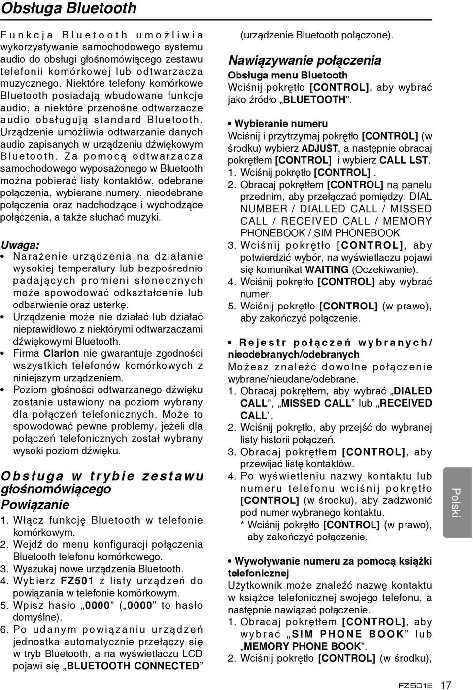 Urządzenie umożliwia odtwarzanie danych audio zapisanych w urządzeniu dźwiękowym B l u e t o o t h.