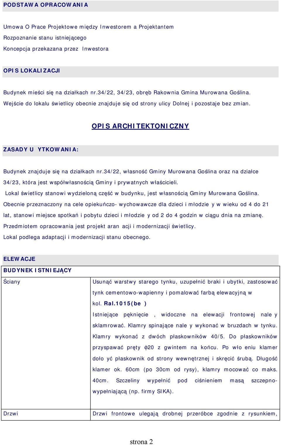 34/22, własność Gminy Murowana Goślina oraz na działce 34/23, która jest współwłasnością Gminy i prywatnych właścicieli.