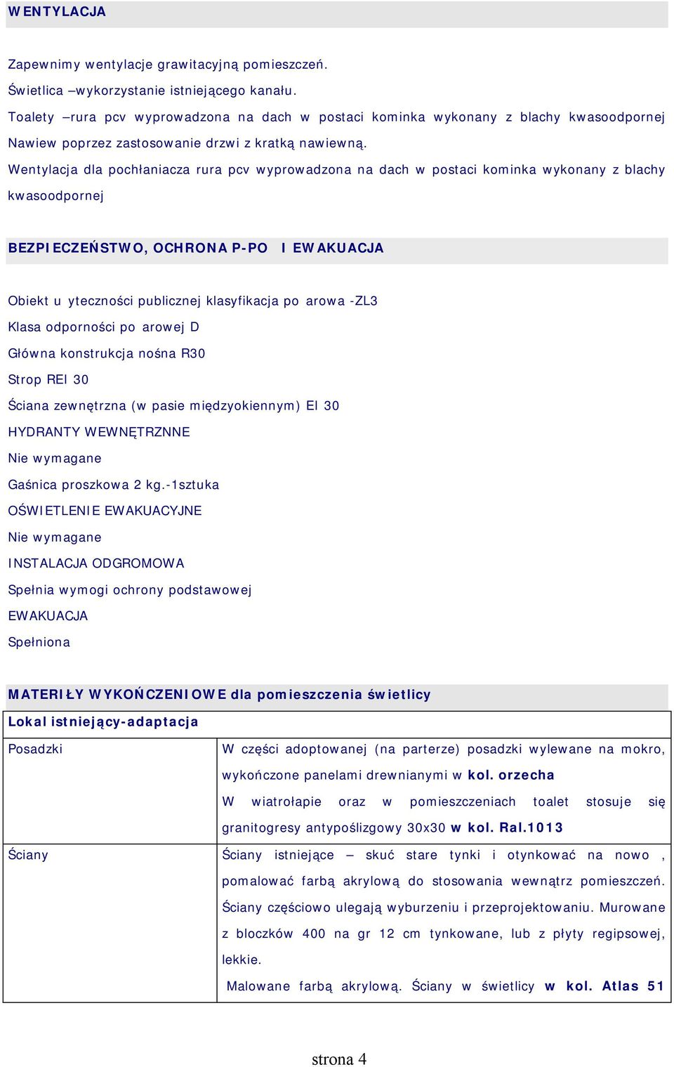 Wentylacja dla pochłaniacza rura pcv wyprowadzona na dach w postaci kominka wykonany z blachy kwasoodpornej B ᐷ嘗 咇 H 咇 Ż Obiekt użyteczności publicznej klasyfikacja pożarowa -ZL3 Klasa odporności