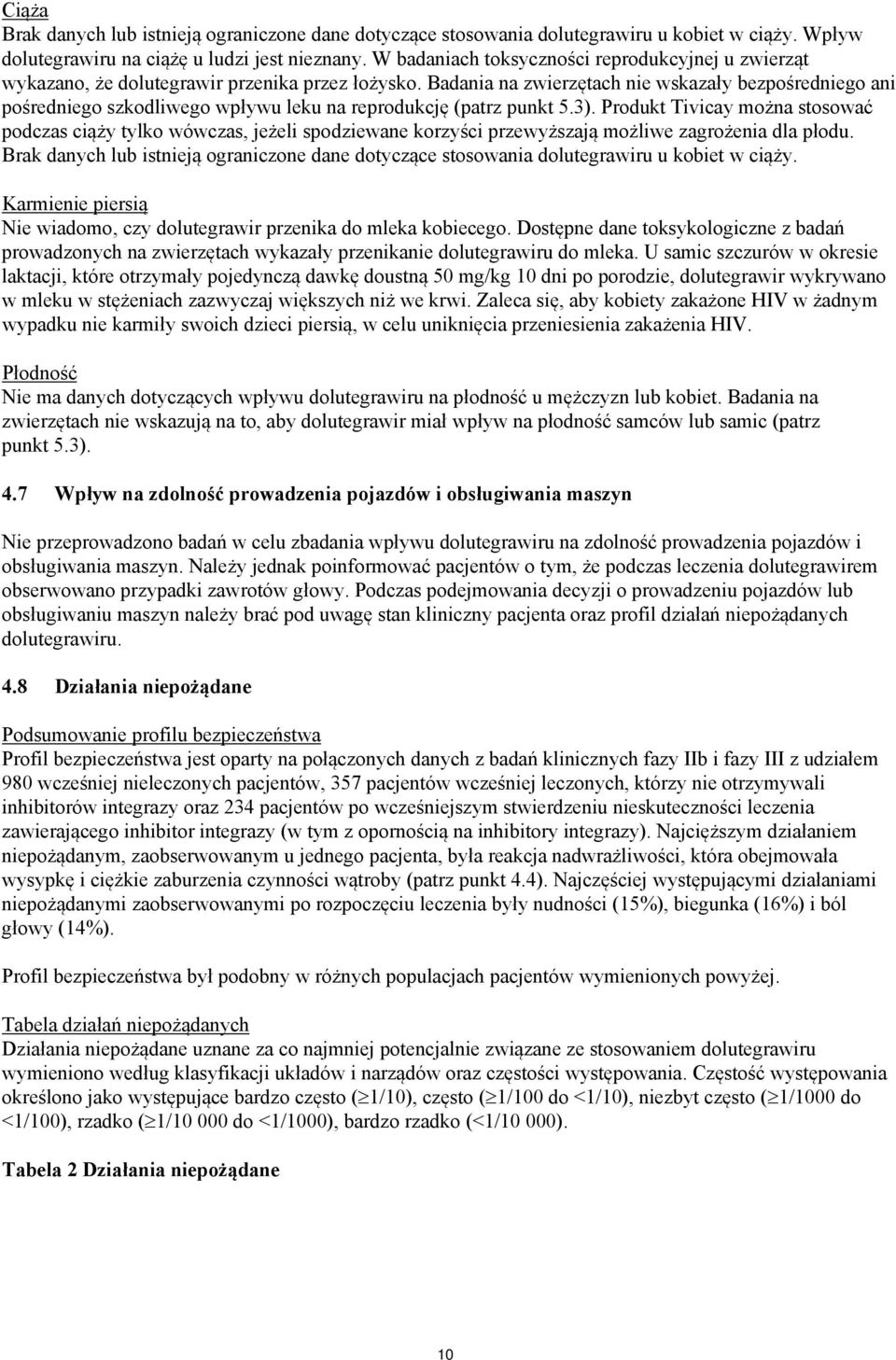 Badania na zwierzętach nie wskazały bezpośredniego ani pośredniego szkodliwego wpływu leku na reprodukcję (patrz punkt 5.3).