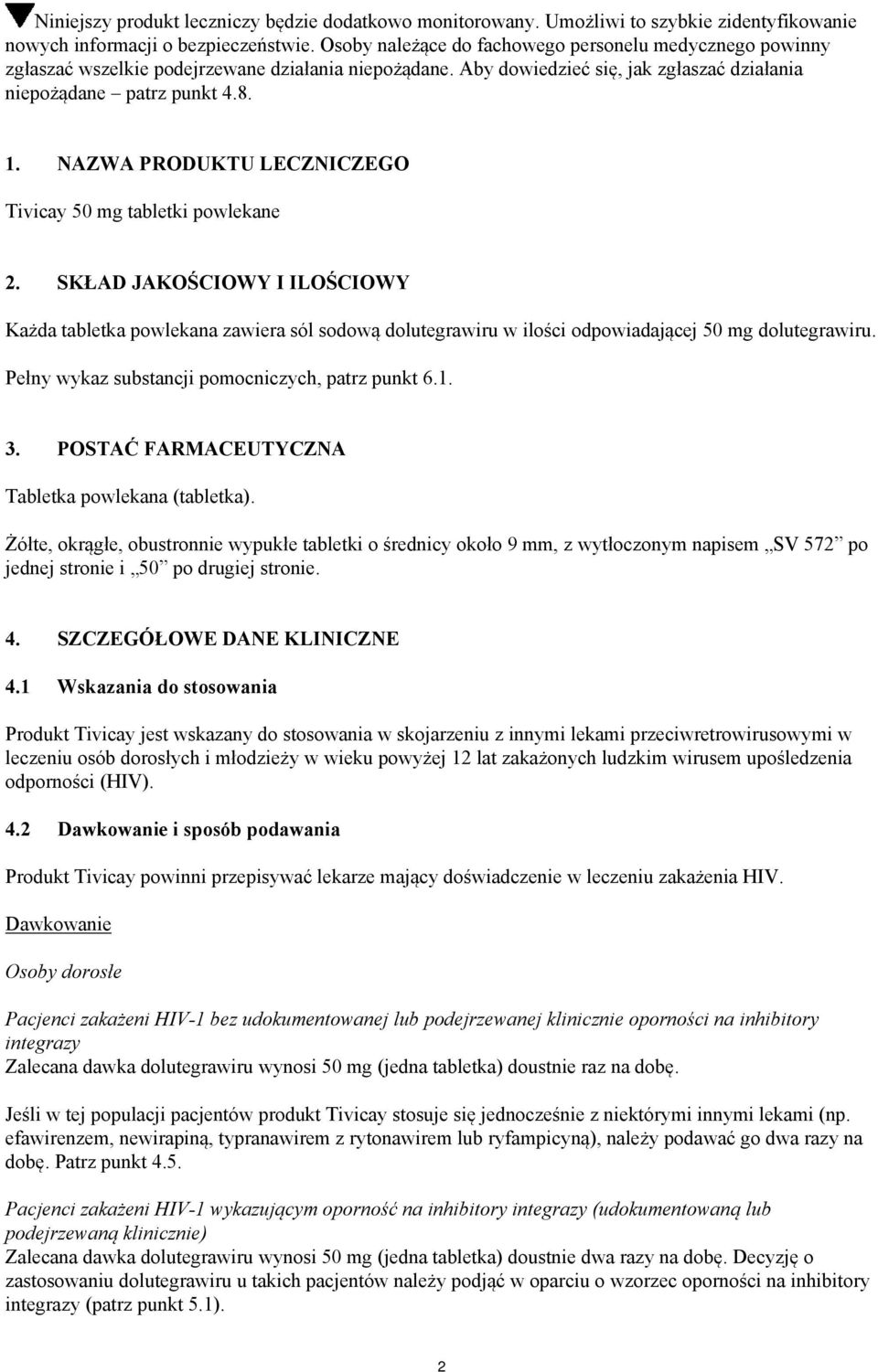 NAZWA PRODUKTU LECZNICZEGO Tivicay 50 mg tabletki powlekane 2. SKŁAD JAKOŚCIOWY I ILOŚCIOWY Każda tabletka powlekana zawiera sól sodową dolutegrawiru w ilości odpowiadającej 50 mg dolutegrawiru.