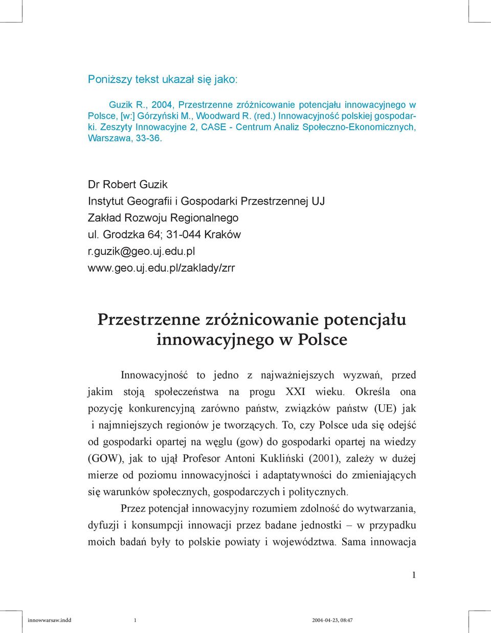 Dr Robert Guzik Instytut Geografii i Gospodarki Przestrzennej UJ Zakład Rozwoju Regionalnego ul. Grodzka 64; 31-044 Kraków r.guzik@geo.uj.edu.