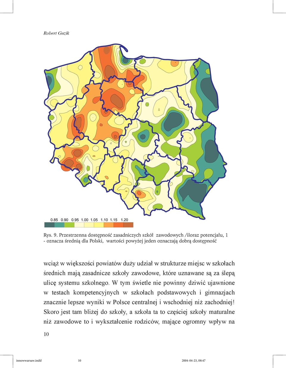 większości powiatów duży udział w strukturze miejsc w szkołach średnich mają zasadnicze szkoły zawodowe, które uznawane są za ślepą ulicę systemu szkolnego.