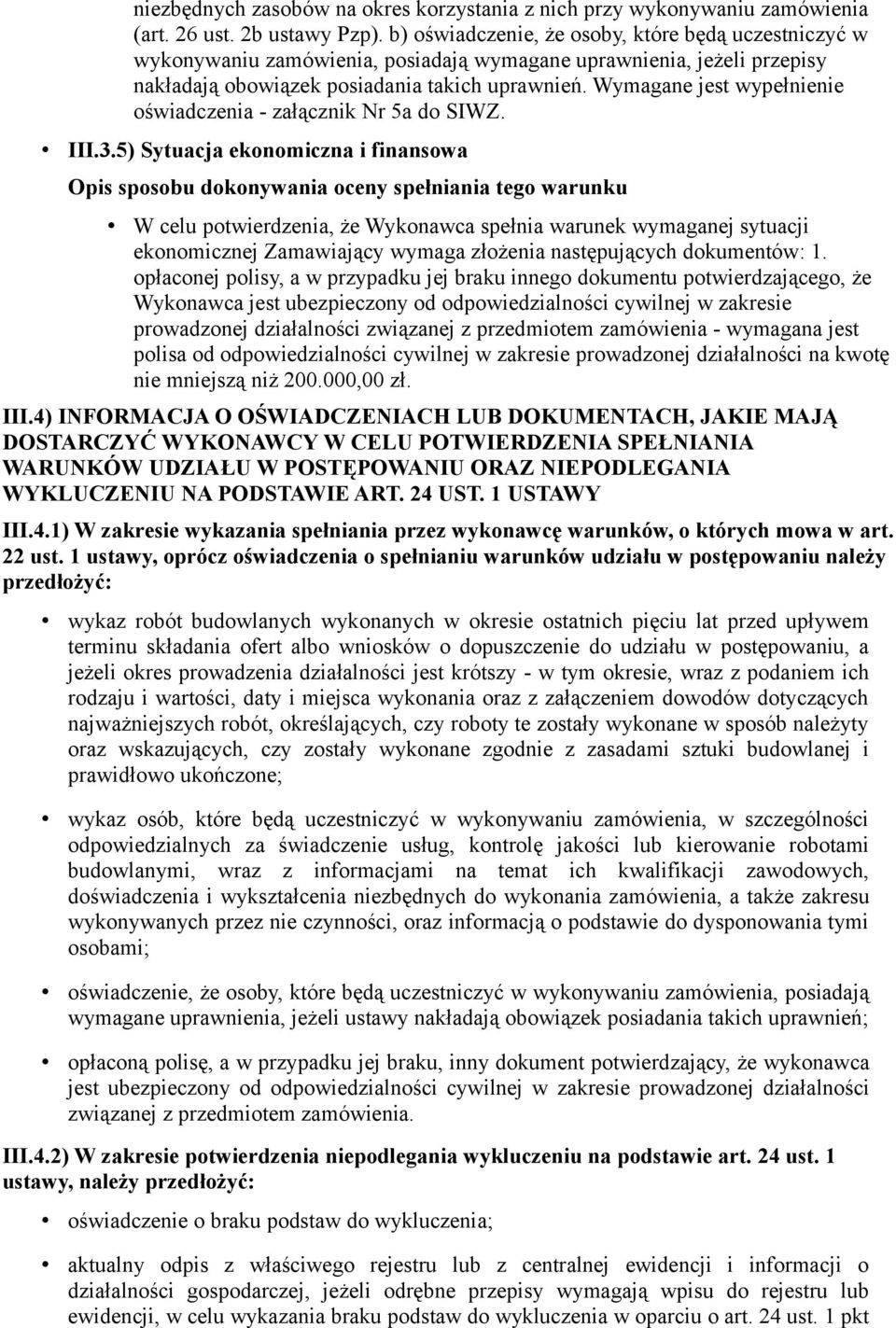 Wymagane jest wypełnienie oświadczenia - załącznik Nr 5a do SIWZ. III.3.