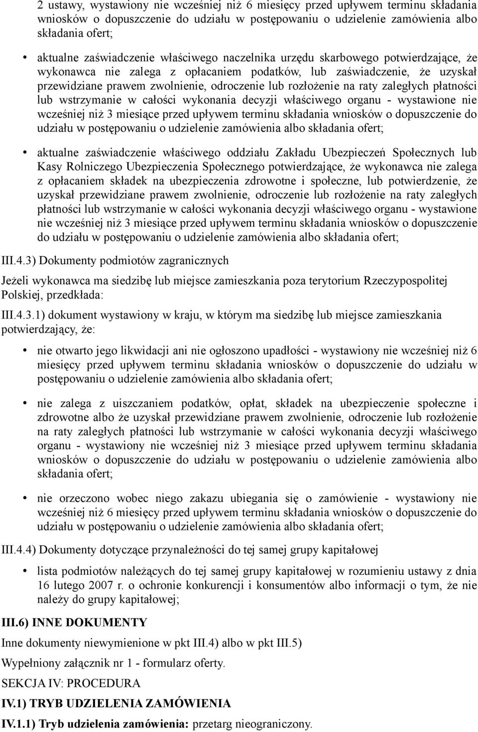 rozłożenie na raty zaległych płatności lub wstrzymanie w całości wykonania decyzji właściwego organu - wystawione nie wcześniej niż 3 miesiące przed upływem terminu składania wniosków o dopuszczenie