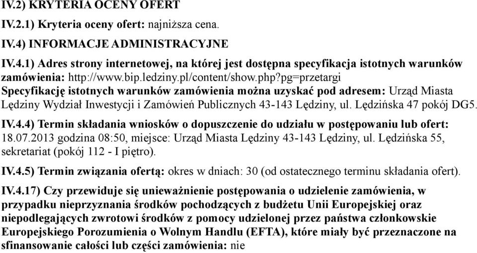 Lędzińska 47 pokój DG5. IV.4.4) Termin składania wniosków o dopuszczenie do udziału w postępowaniu lub ofert: 18.07.2013 godzina 08:50, miejsce: Urząd Miasta Lędziny 43-143 Lędziny, ul.