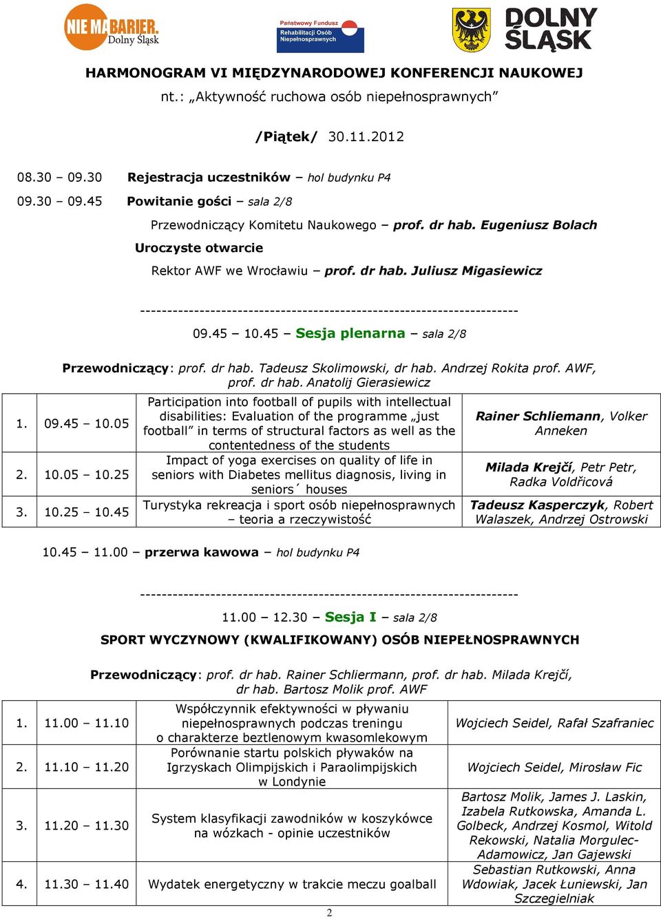 Andrzej Rokita prof. AWF, prof. dr hab. Anatolij Gierasiewicz 1. 09.45 10.05 2. 10.05 10.25 3. 10.25 10.