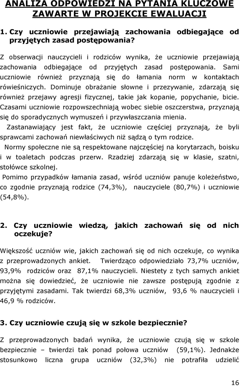 Sami uczniowie również przyznają się do łamania norm w kontaktach rówieśniczych.