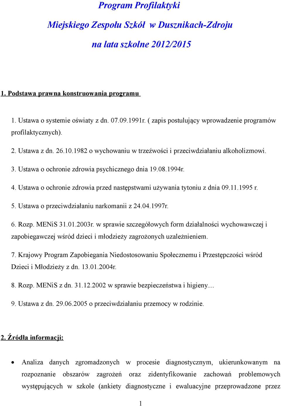 08.1994r. 4. Ustawa o ochronie zdrowia przed następstwami używania tytoniu z dnia 09.11.1995 r. 5. Ustawa o przeciwdziałaniu narkomanii z 24.04.1997r. 6. Rozp. MENiS 31.01.2003r.