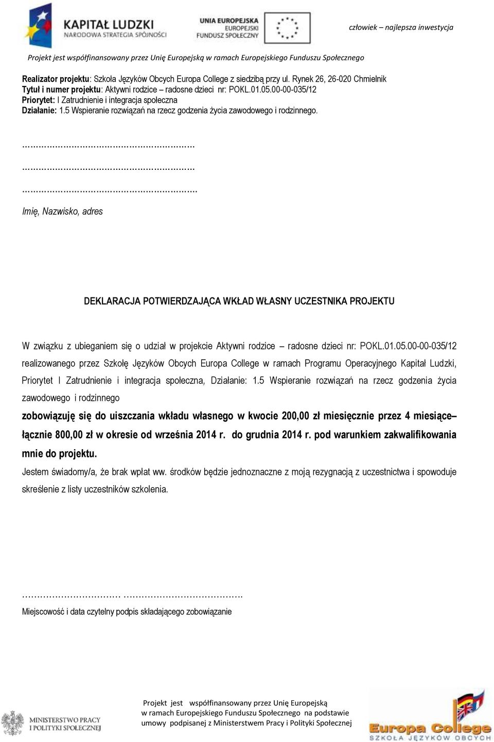 00-00-035/12 realizowanego przez Szkołę Języków Obcych Europa College w ramach Programu Operacyjnego Kapitał Ludzki, Priorytet I Zatrudnienie i integracja społeczna, Działanie: 1.